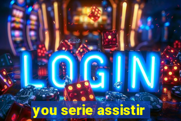 you serie assistir